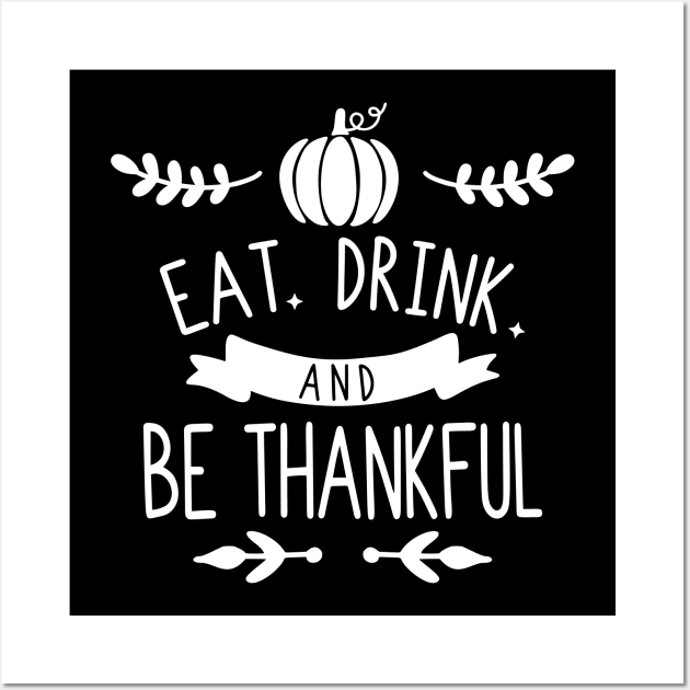 Eat Drink Be Thankful Wall Art by ThrivingTees